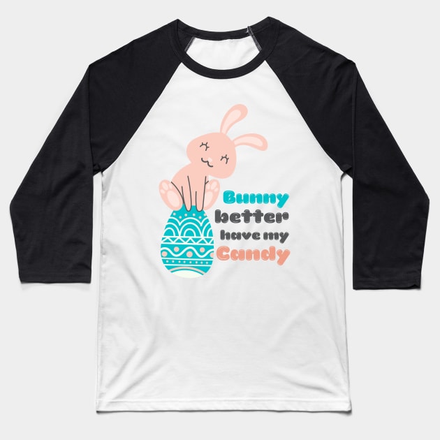 Bunny Better Have My Candy Baseball T-Shirt by Just a Cute World